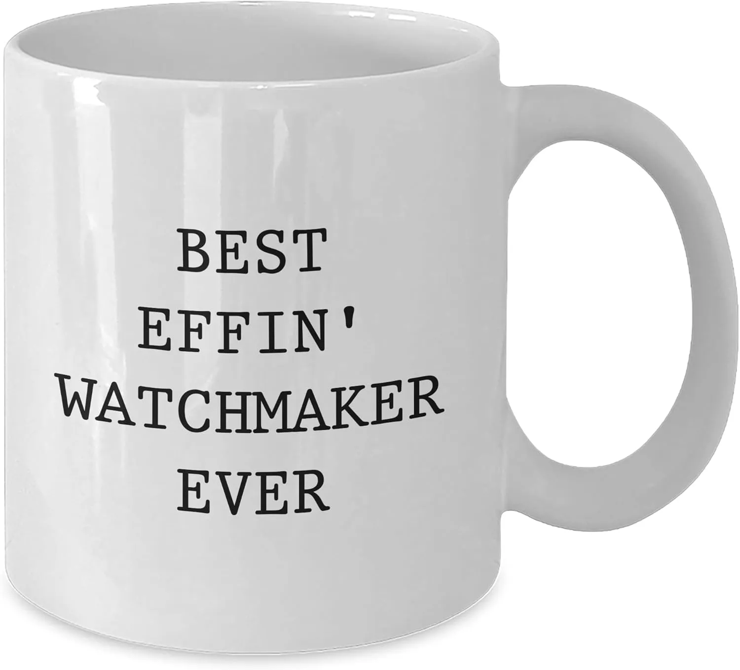 Ever Birthday Unique Gift Watchmaker White Coffee Mug - Best endeavor Effin' Watchmaker 