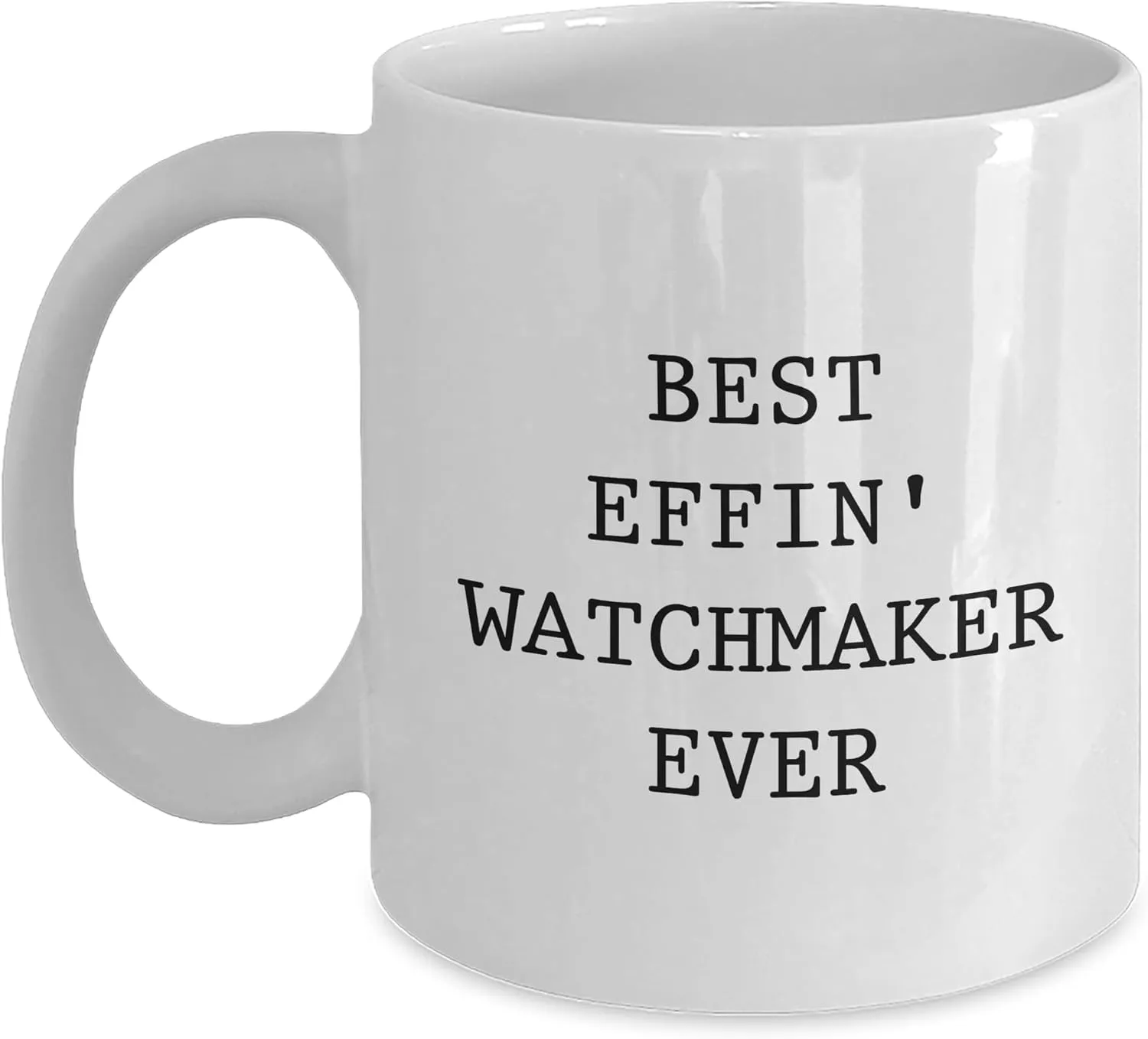 Ever Birthday Unique Gift Watchmaker White Coffee Mug - Best endeavor Effin' Watchmaker 